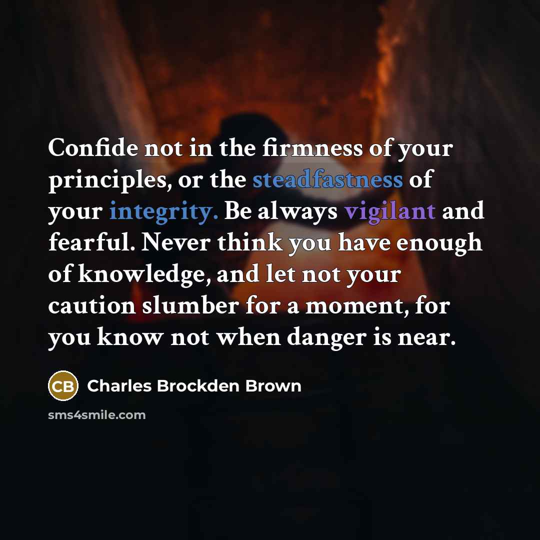 “Confide not in the firmness of your principles, or the…” quote by Charles Brockden Brown