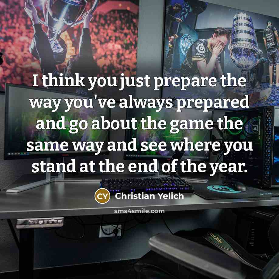 “I think you just prepare the way you've always prepared…” quote by Christian Yelich