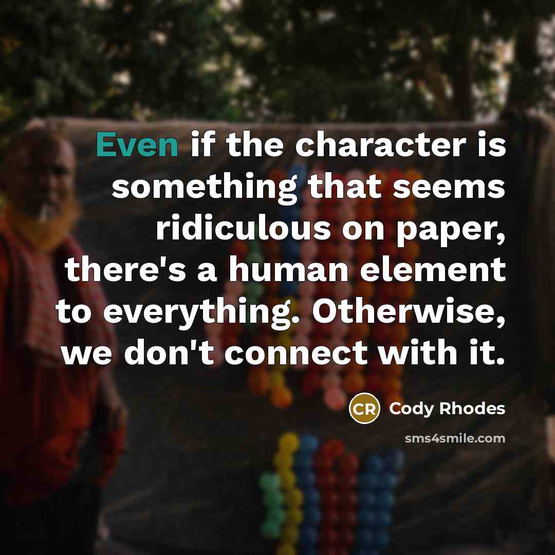 “Even if the character is something that seems ridiculous on…” quote by Cody Rhodes