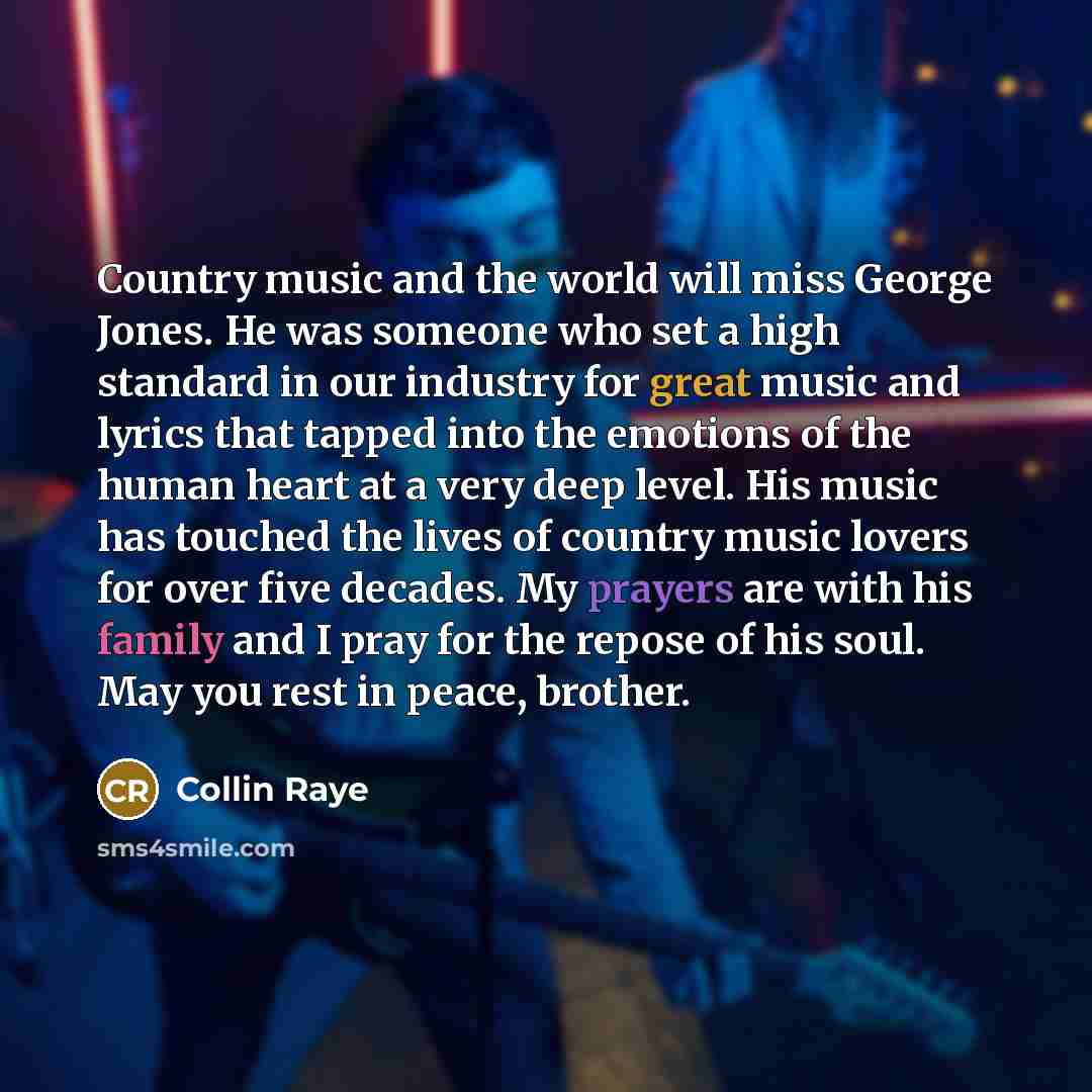 “Country music and the world will miss George Jones. He…” quote by Collin Raye