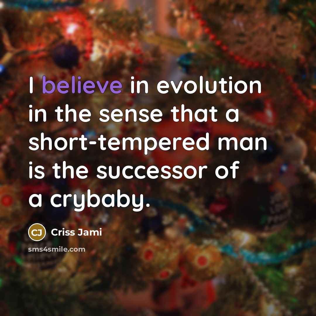 “I believe in evolution in the sense that a short-tempered…” quote by Criss Jami