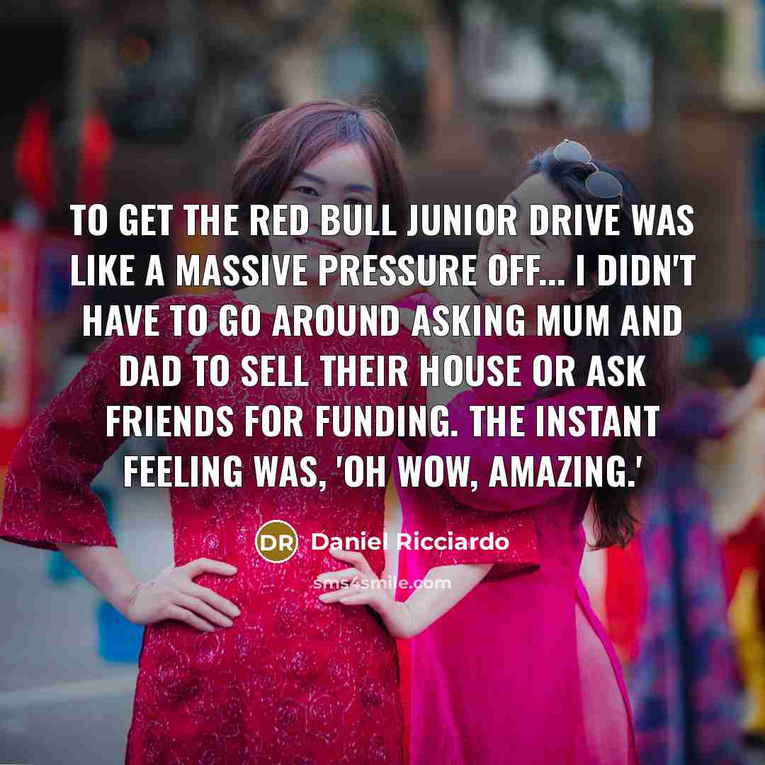 “To get the Red Bull junior drive was like a…” quote by Daniel Ricciardo