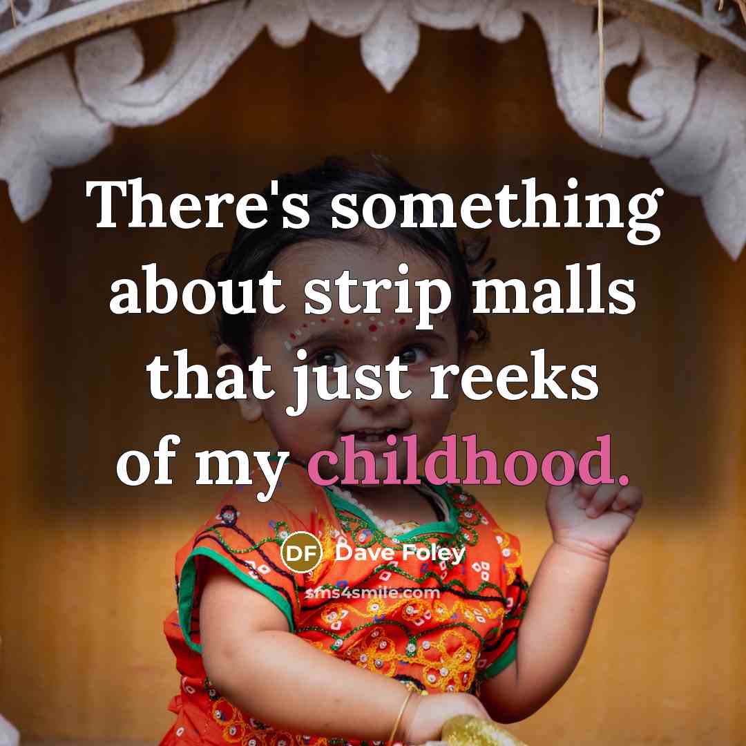 “There's something about strip malls that just reeks of my…” quote by Dave Foley