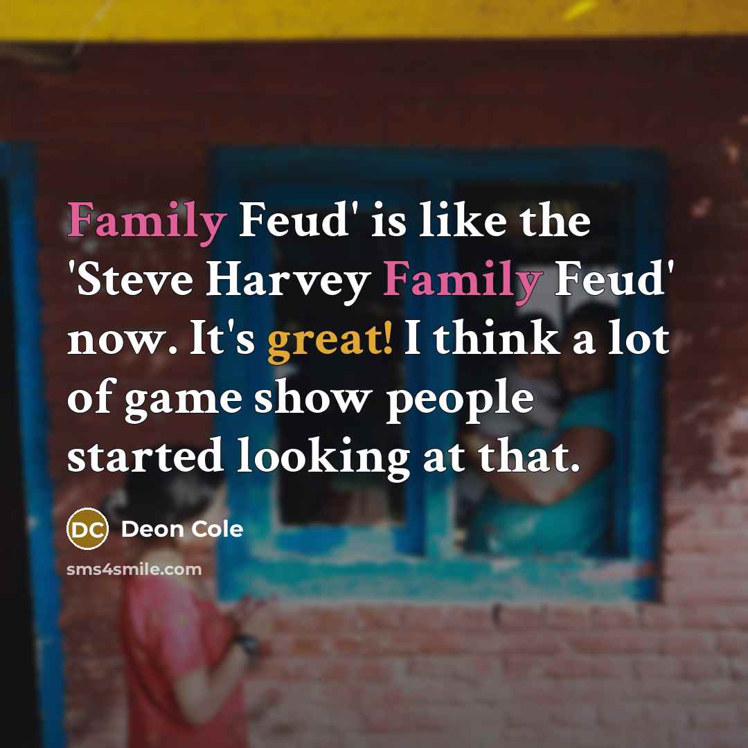 “Family Feud' is like the 'Steve Harvey Family Feud' now.…” quote by Deon Cole