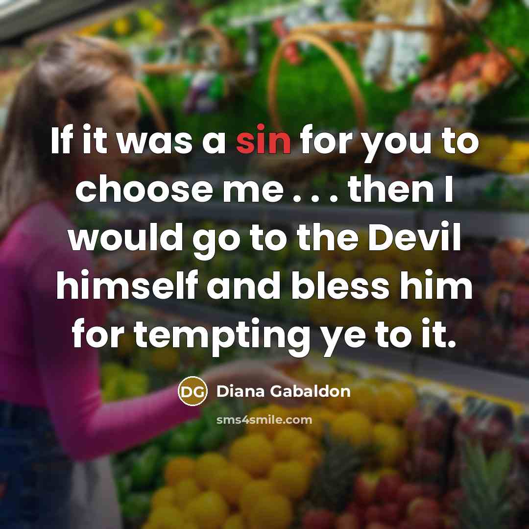 “If it was a sin for you to choose me…” quote by Diana Gabaldon