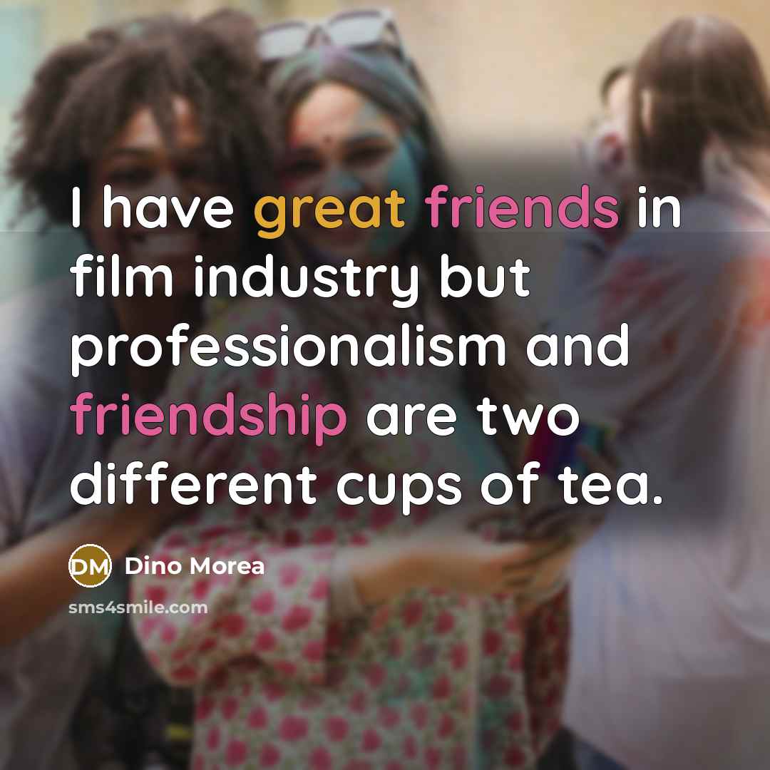 “I have great friends in film industry but professionalism and…” quote by Dino Morea