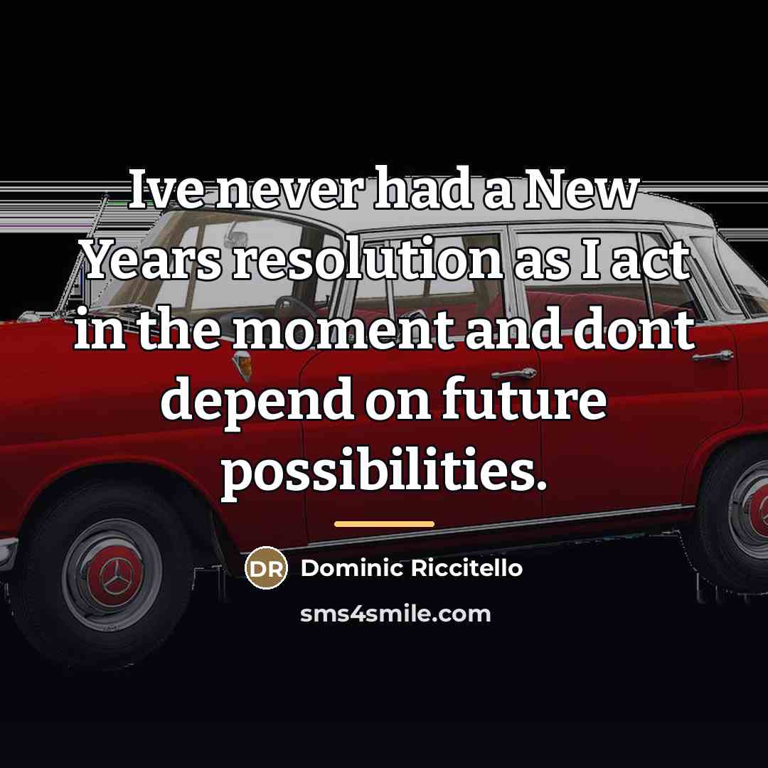 “Ive never had a New Years resolution as I act…” quote by Dominic Riccitello