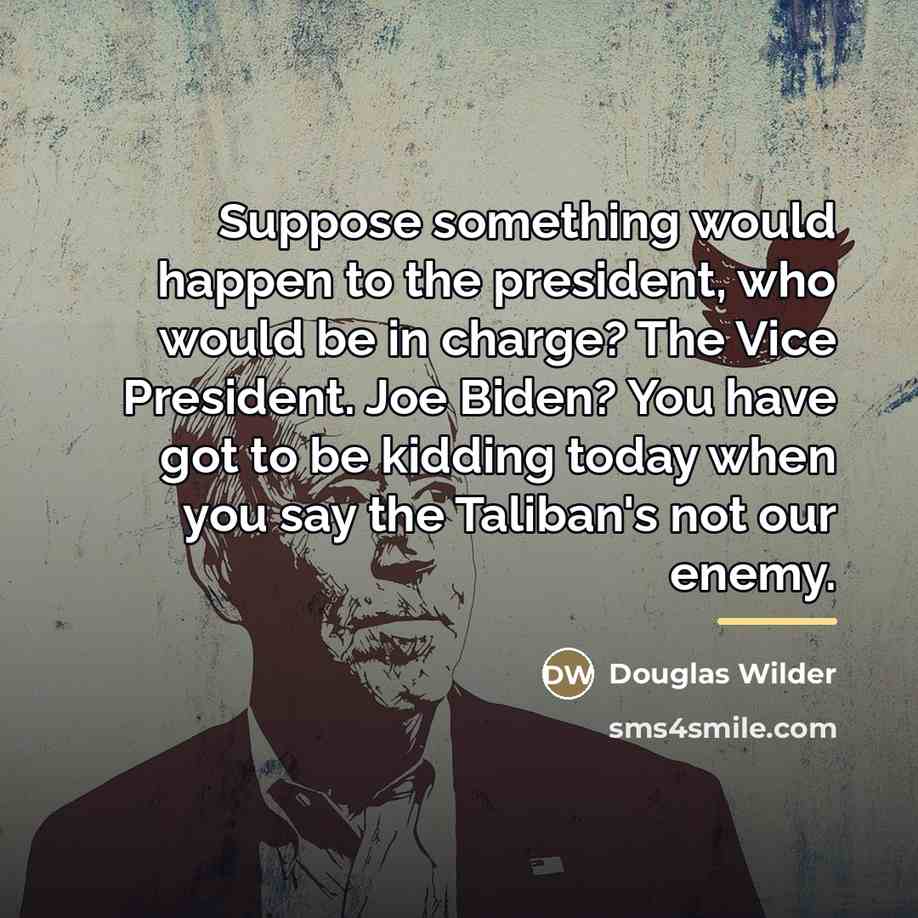 “Suppose something would happen to the president, who would be…” quote by Douglas Wilder