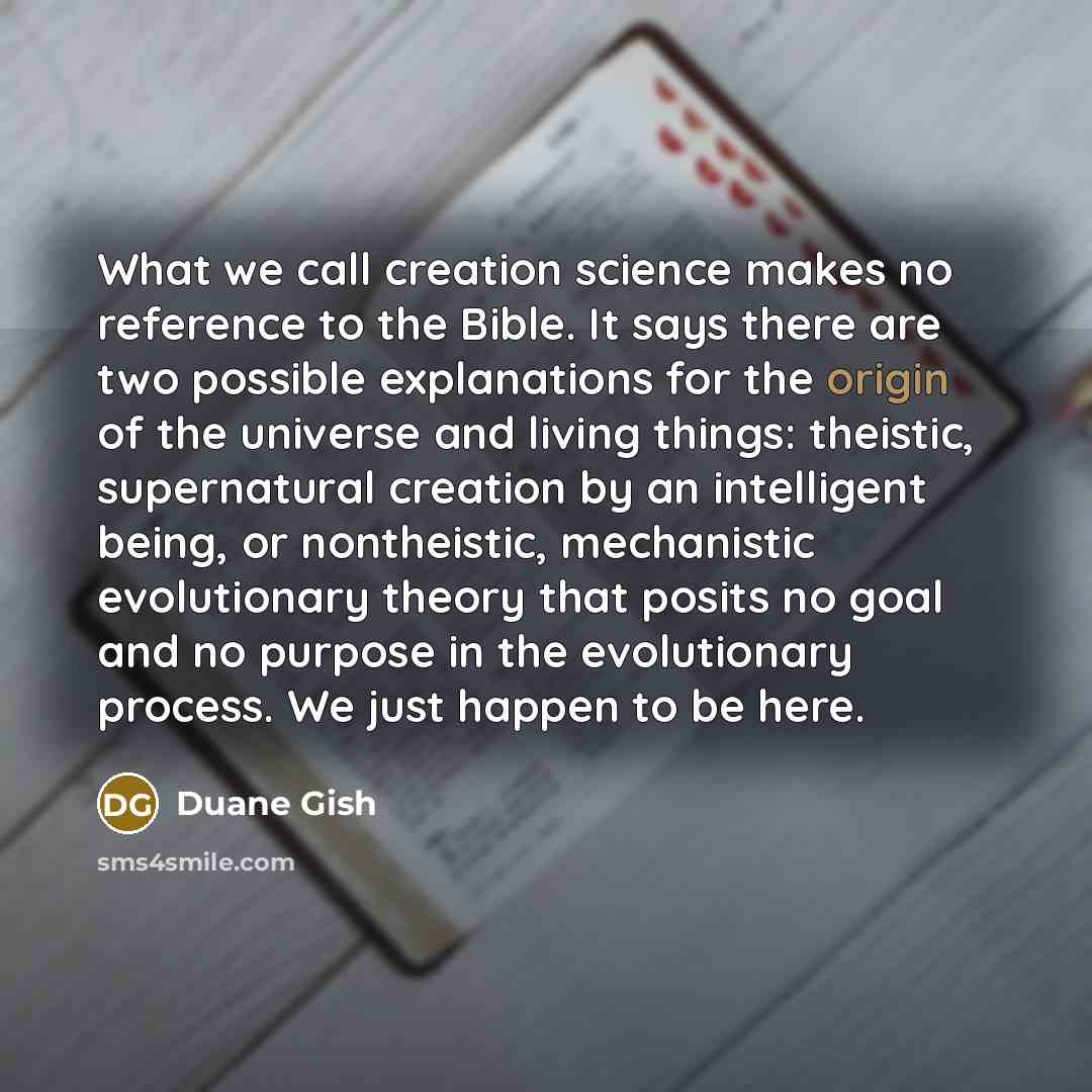 “What we call creation science makes no reference to the…” quote by Duane Gish
