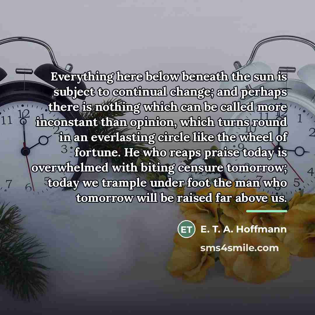 “Everything here below beneath the sun is subject to continual…” quote by E. T. A. Hoffmann