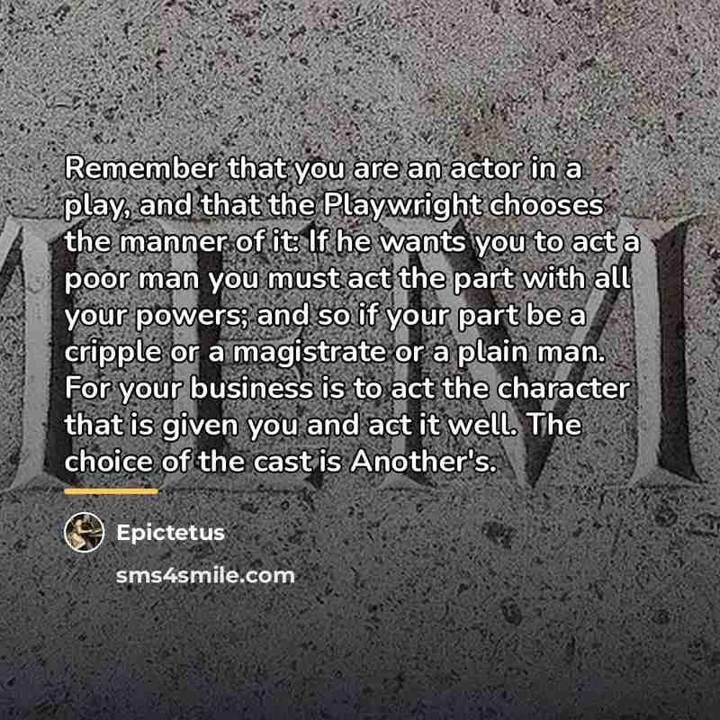 “Remember that you are an actor in a play, and…” quote by Epictetus