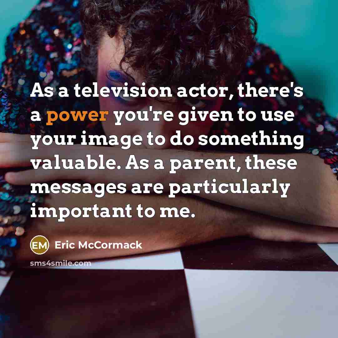 “As a television actor, there's a power you're given to…” quote by Eric McCormack