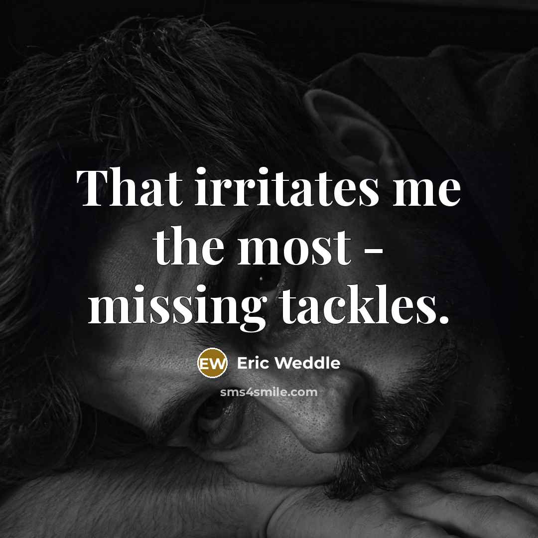“That irritates me the most - missing tackles.…” quote by Eric Weddle