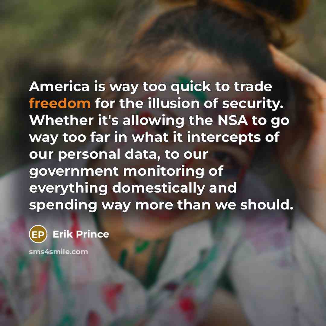 “America is way too quick to trade freedom for the…” quote by Erik Prince