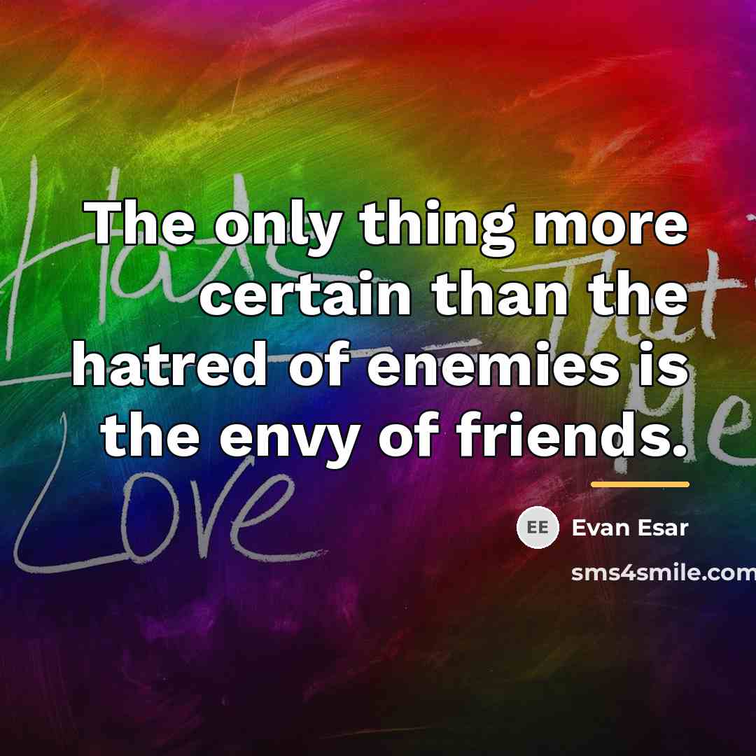 “The only thing more certain than the hatred of enemies…” quote by Evan Esar