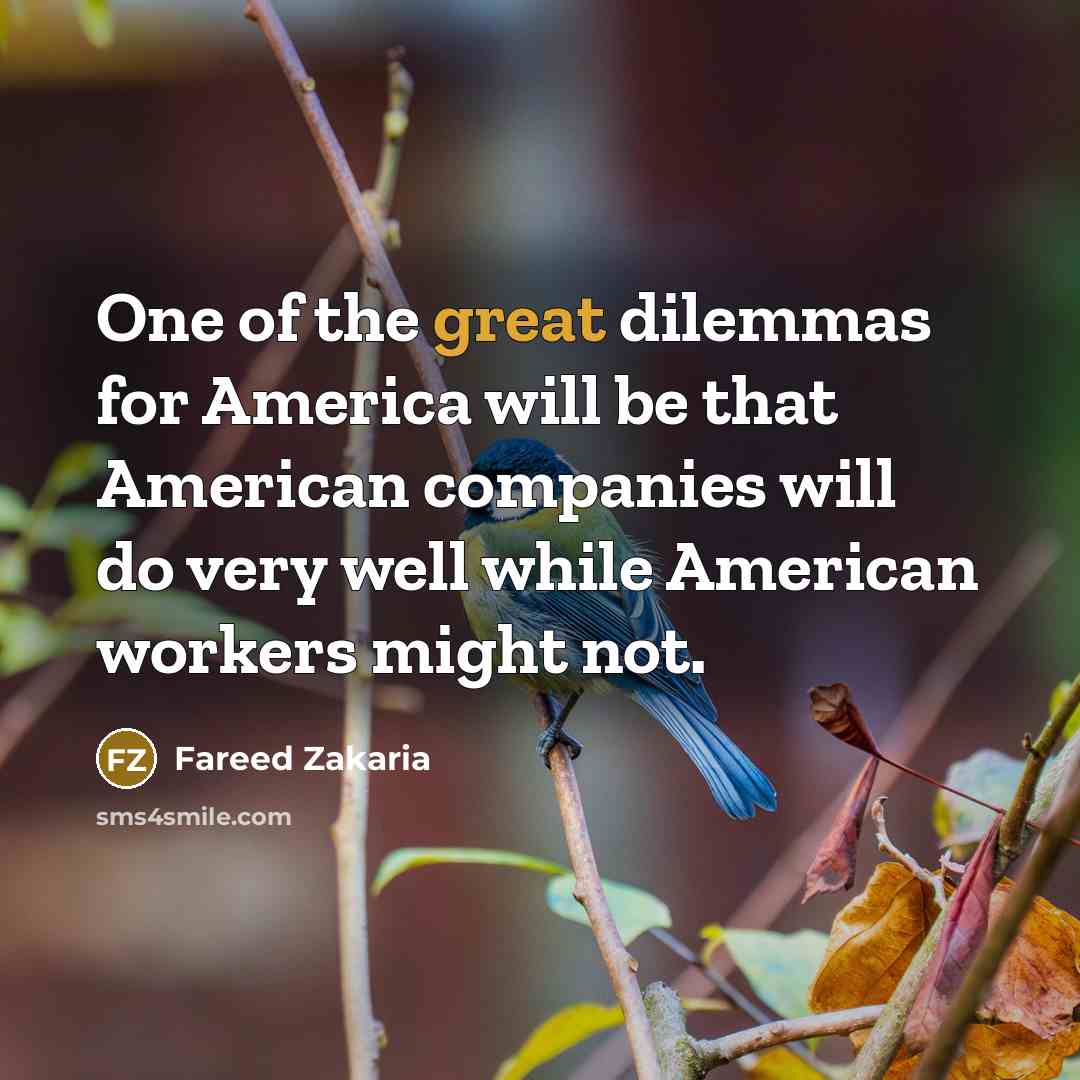 “One of the great dilemmas for America will be that…” quote by Fareed Zakaria