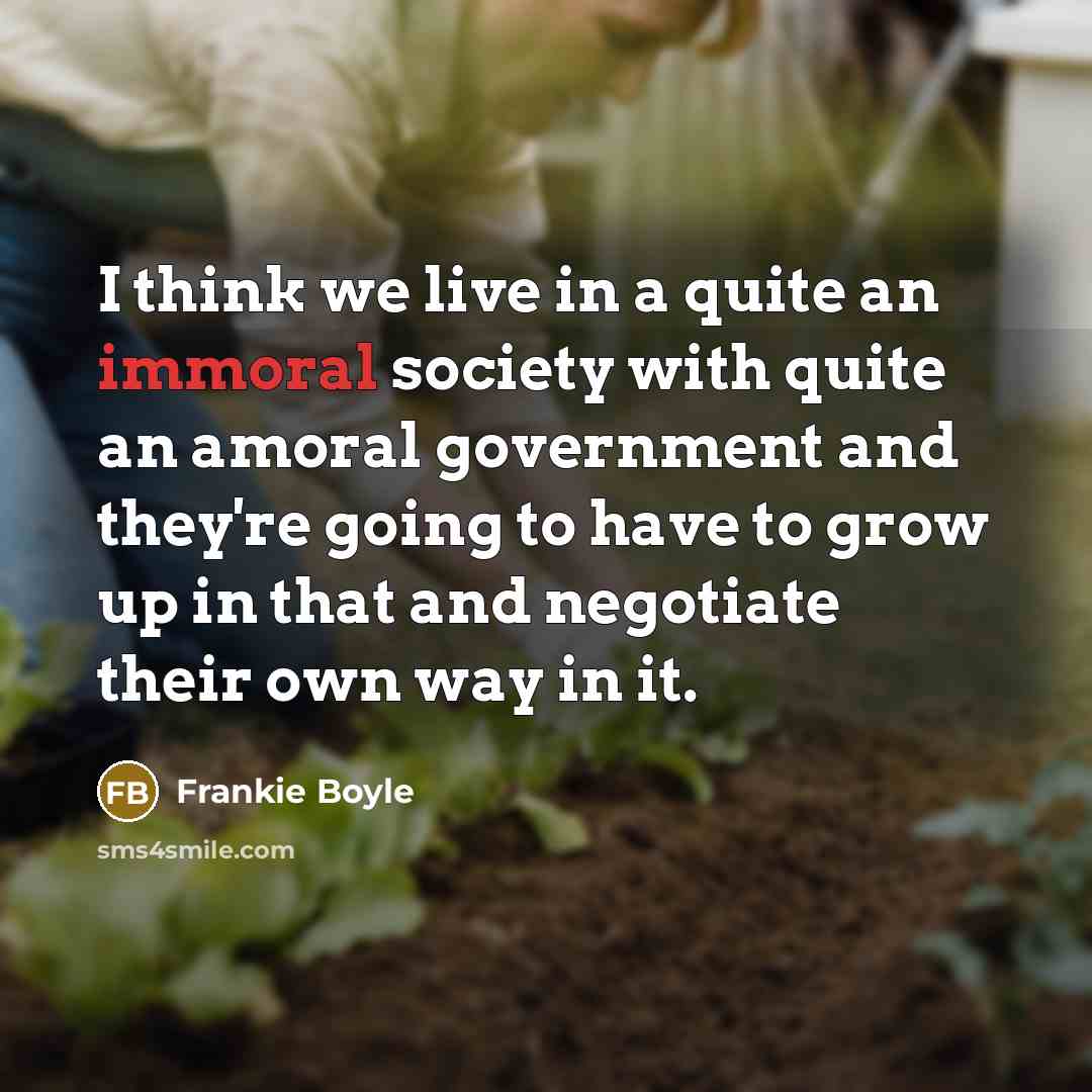 “I think we live in a quite an immoral society…” quote by Frankie Boyle