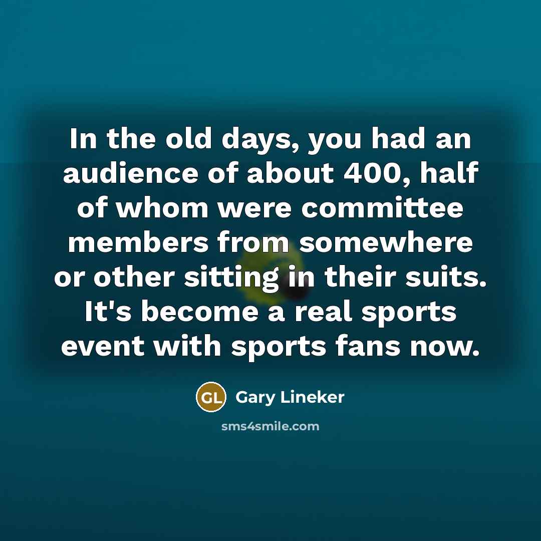 “In the old days, you had an audience of about…” quote by Gary Lineker