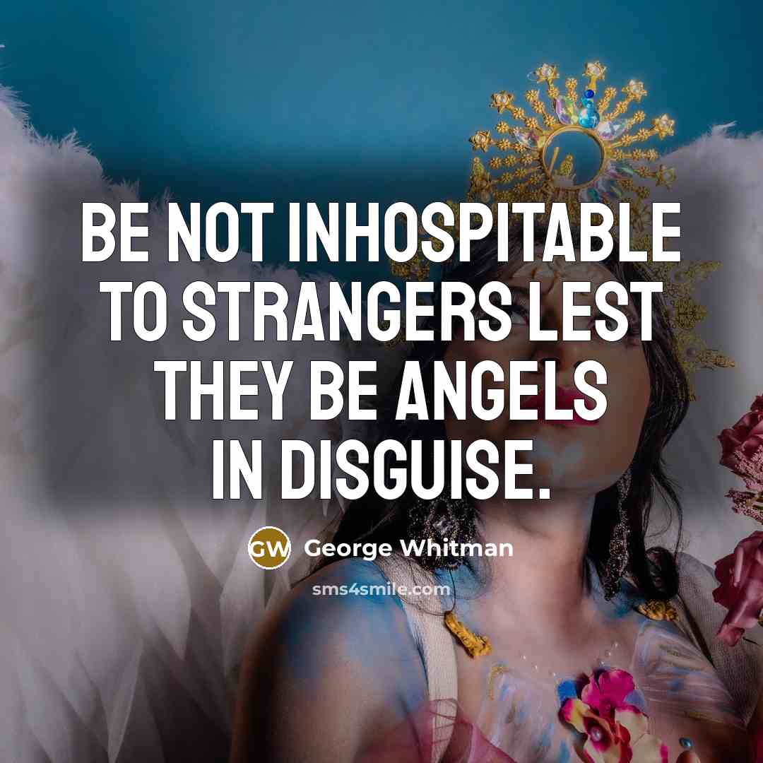 “Be not inhospitable to strangers lest they be angels in…” quote by George Whitman