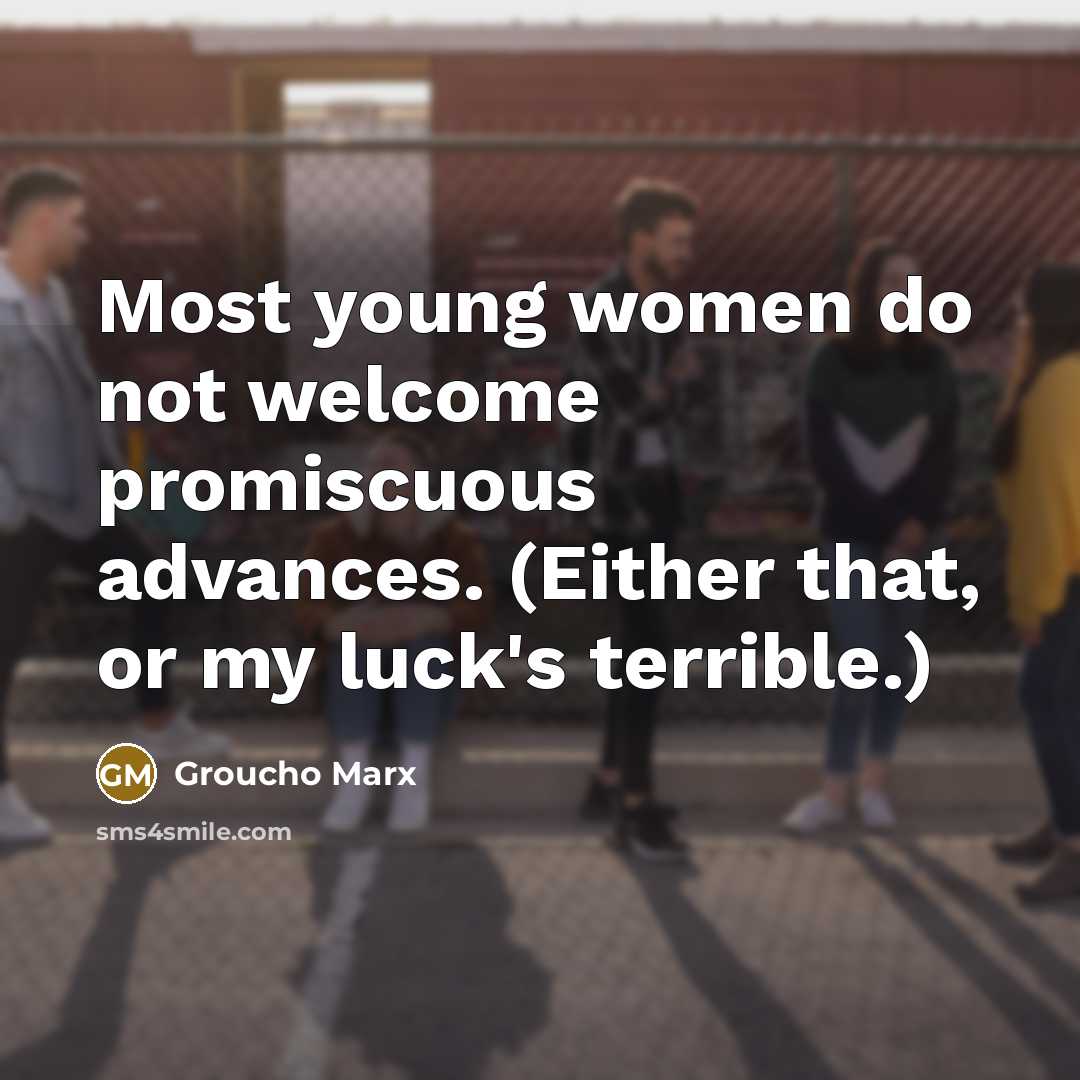 “Most young women do not welcome promiscuous advances. (Either that,…” quote by Groucho Marx