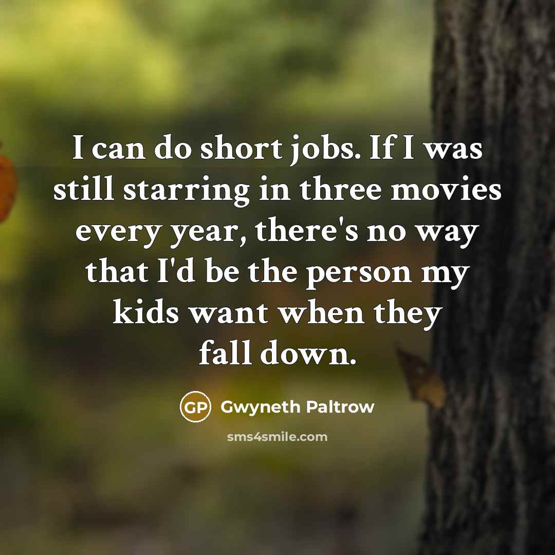 “I can do short jobs. If I was still starring…” quote by Gwyneth Paltrow