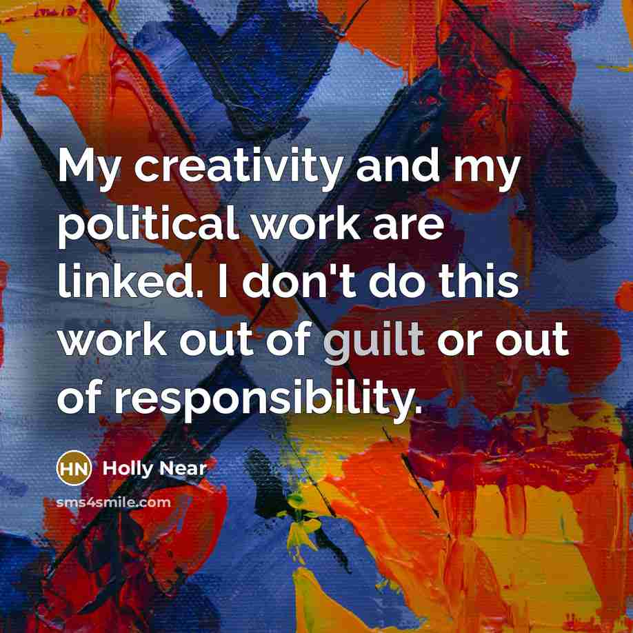 “My creativity and my political work are linked. I don't…” quote by Holly Near