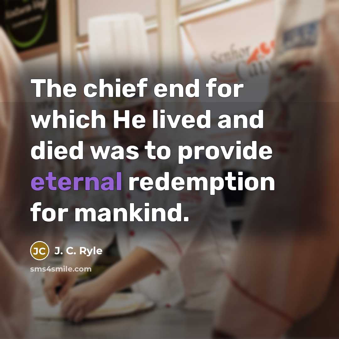 “The chief end for which He lived and died was…” quote by J. C. Ryle