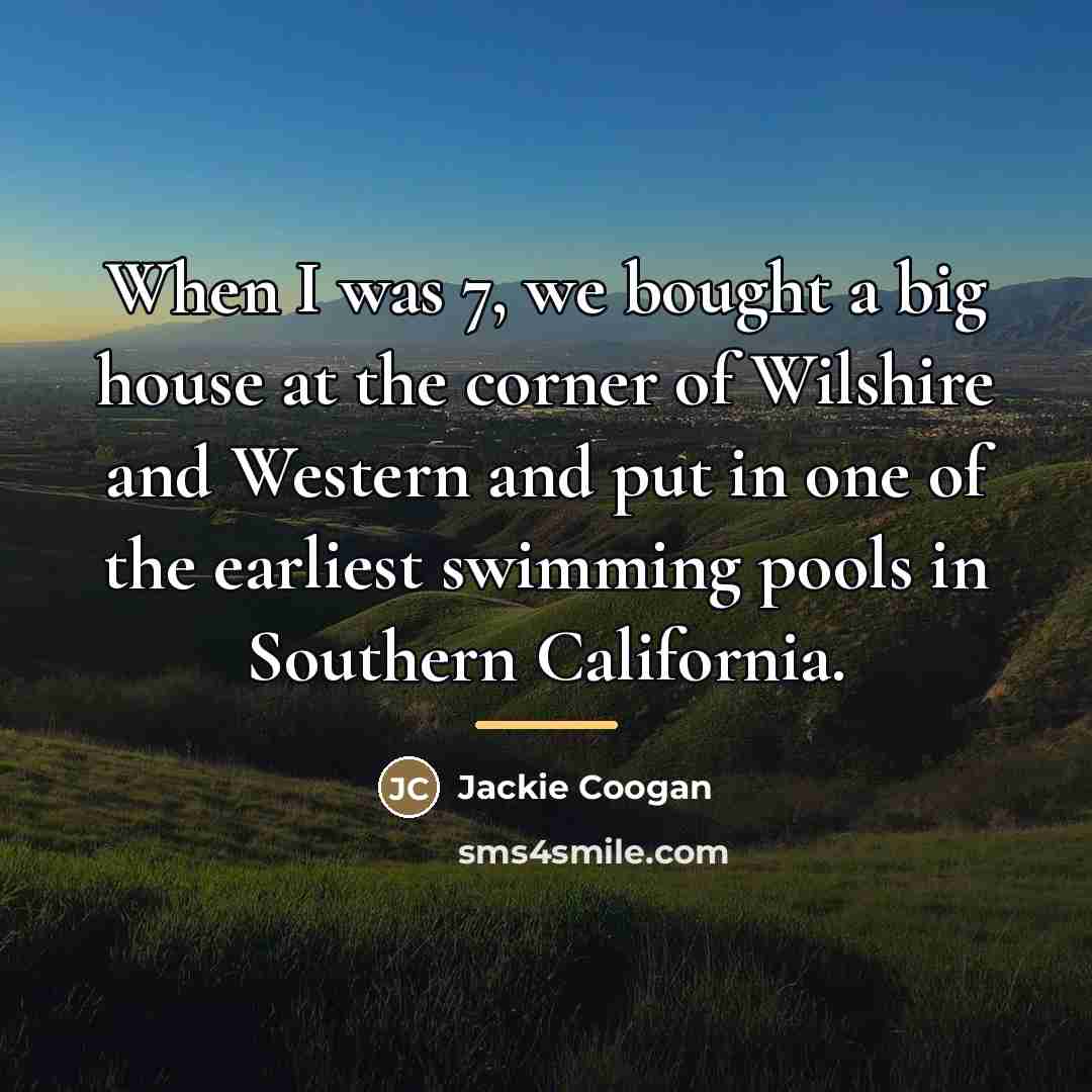 “When I was 7, we bought a big house at…” quote by Jackie Coogan
