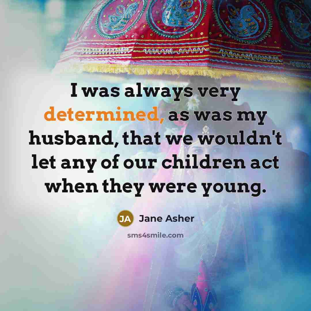“I was always very determined, as was my husband, that…” quote by Jane Asher