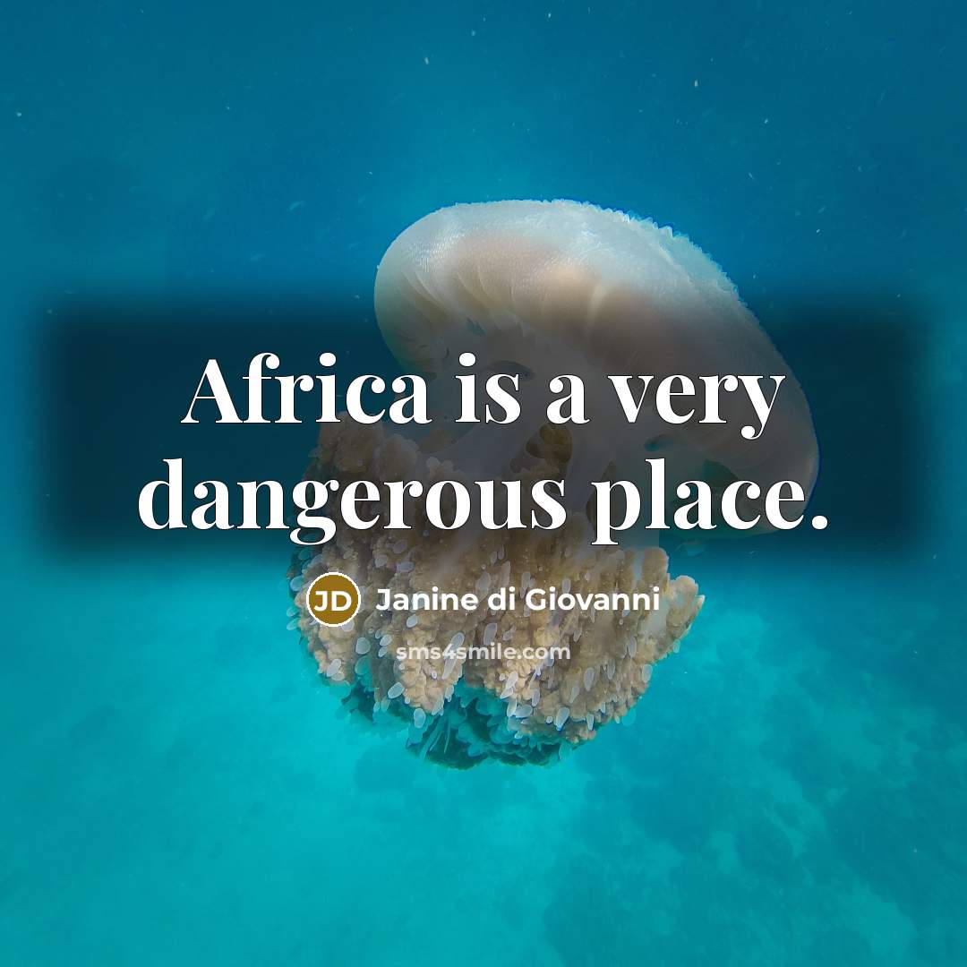 “Africa is a very dangerous place.…” quote by Janine di Giovanni