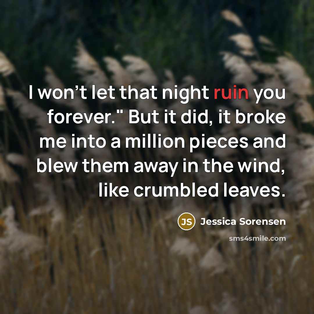 “I won't let that night ruin you forever." But it…” quote by Jessica Sorensen