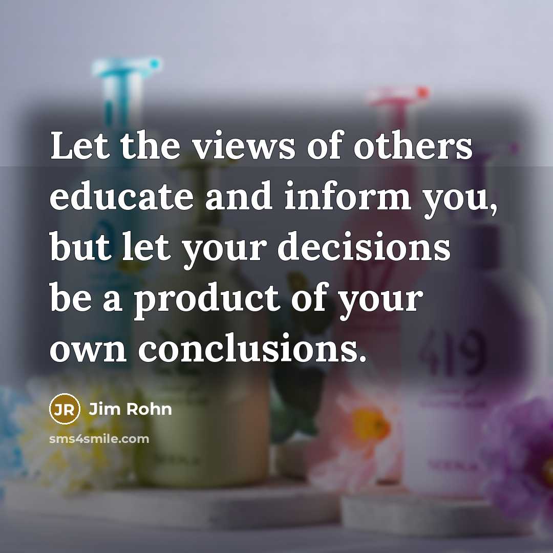 “Let the views of others educate and inform you, but…” quote by Jim Rohn