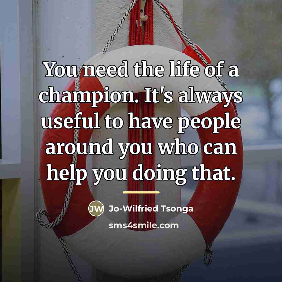 “You need the life of a champion. It's always useful…” quote by Jo-Wilfried Tsonga