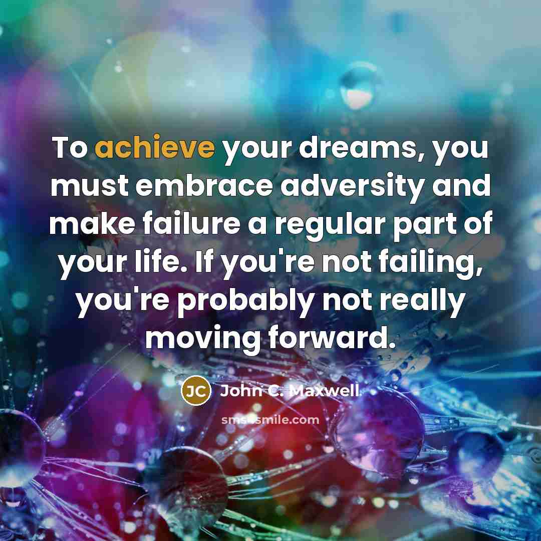 “To achieve your dreams, you must embrace adversity and make…” quote by John C. Maxwell