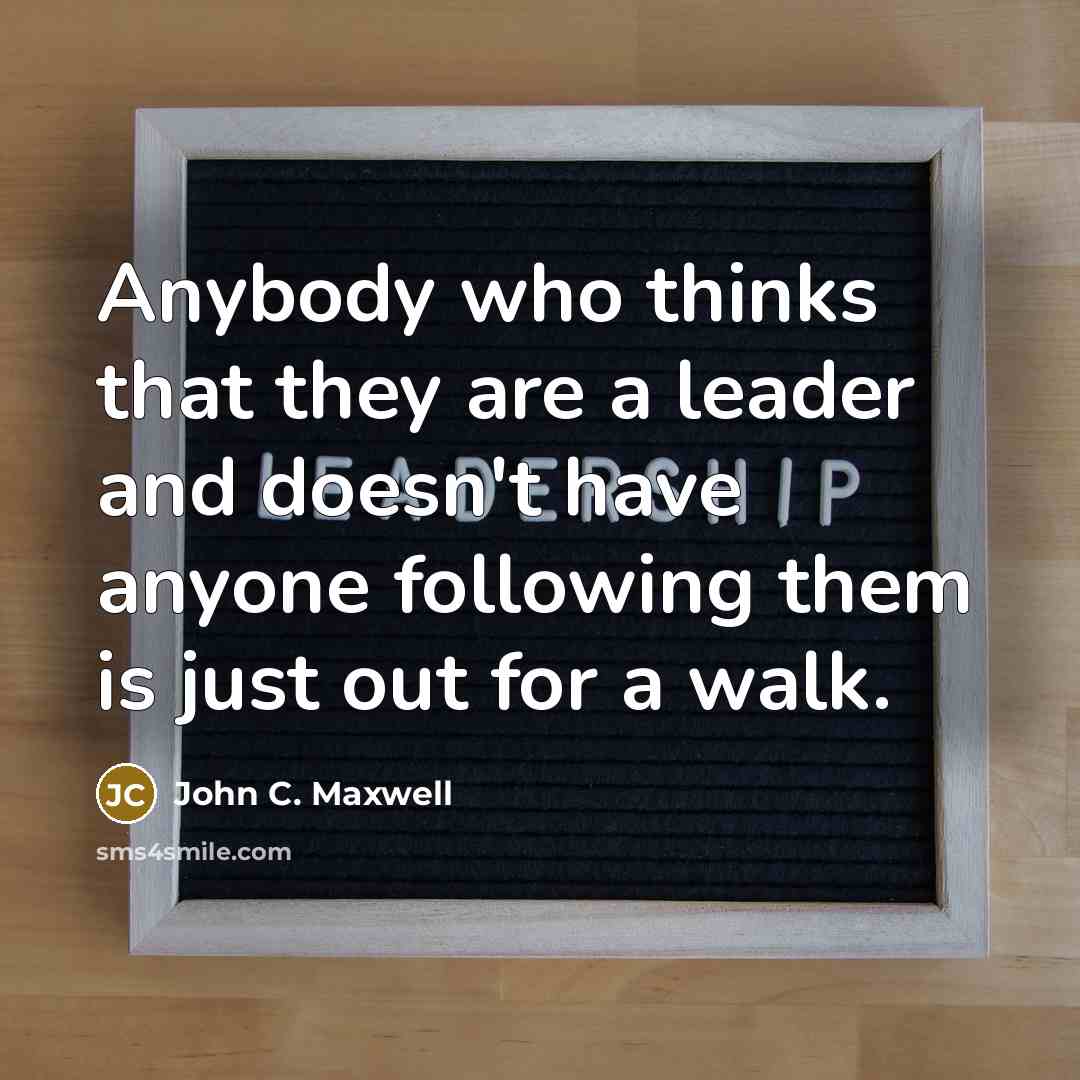 “Anybody who thinks that they are a leader and doesn't…” quote by John C. Maxwell