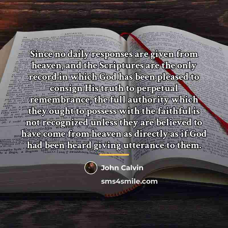 “Since no daily responses are given from heaven, and the…” quote by John Calvin