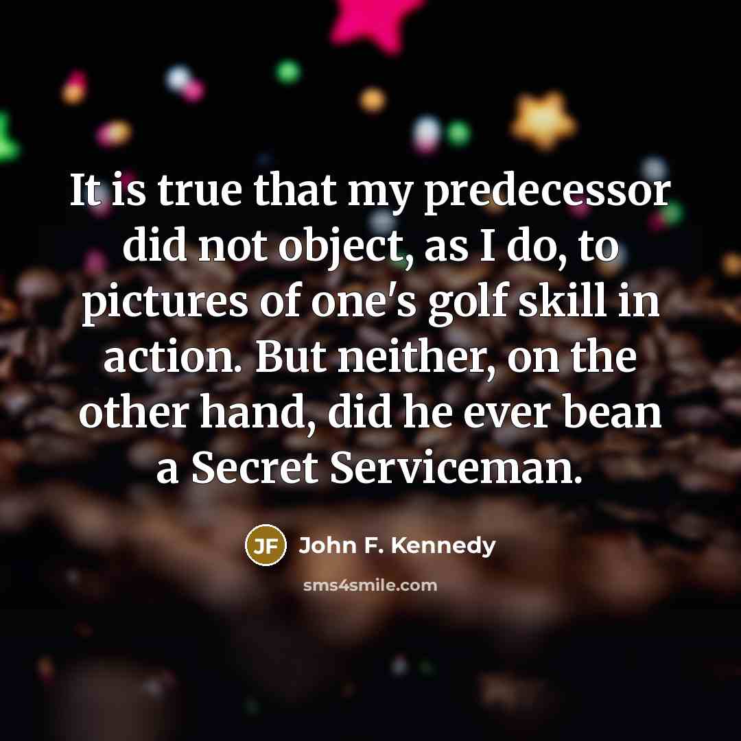 “It is true that my predecessor did not object, as…” quote by John F. Kennedy