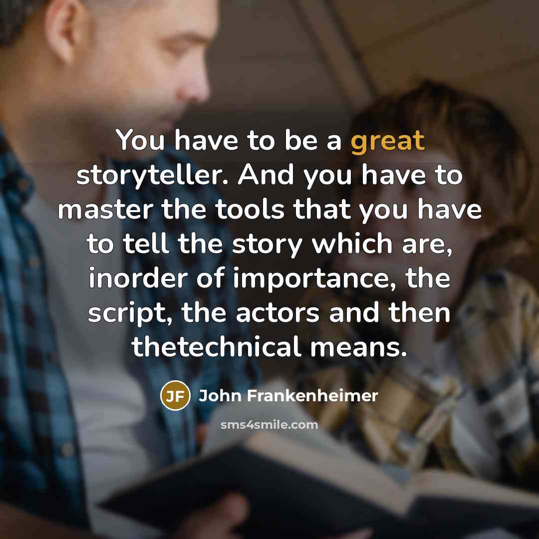 “You have to be a great storyteller. And you have…” quote by John Frankenheimer