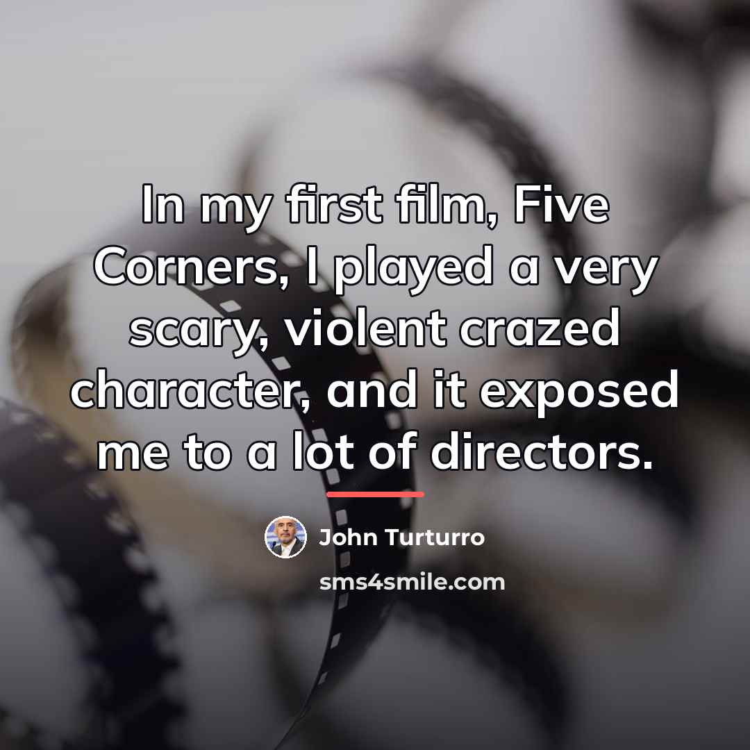 “In my first film, Five Corners, I played a very…” quote by John Turturro