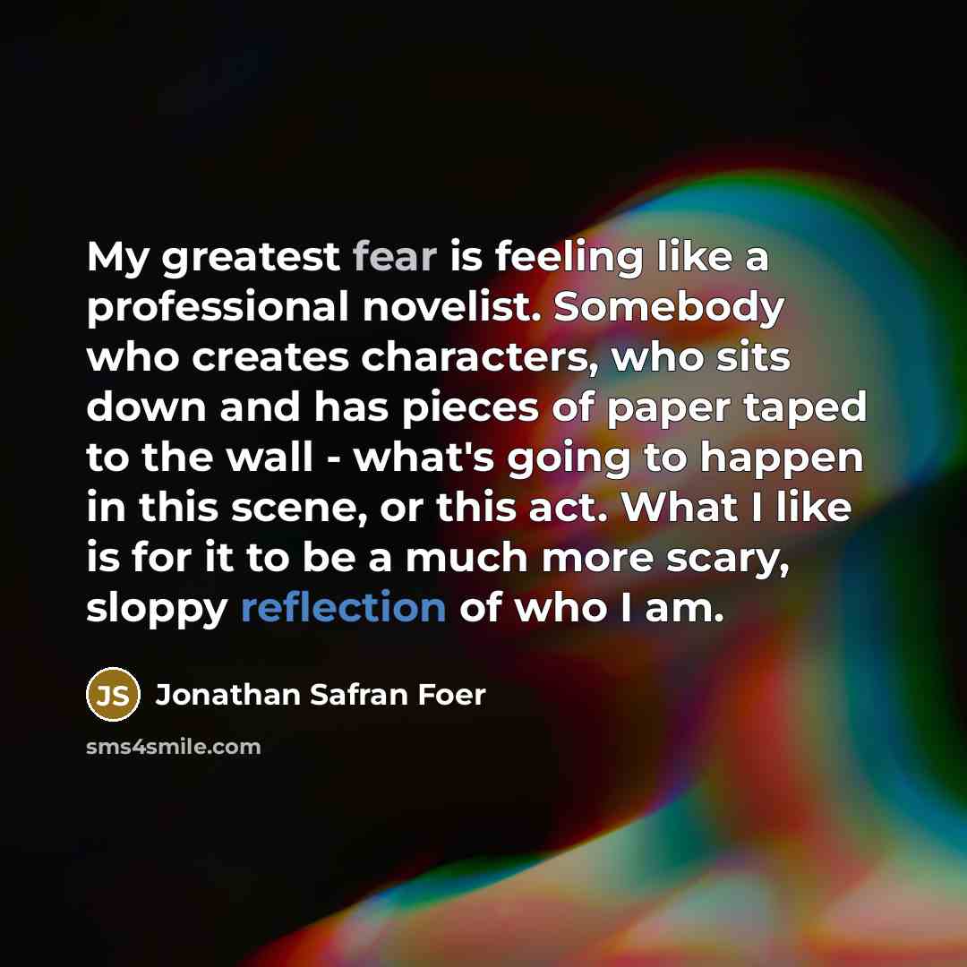 “My greatest fear is feeling like a professional novelist. Somebody…” quote by Jonathan Safran Foer