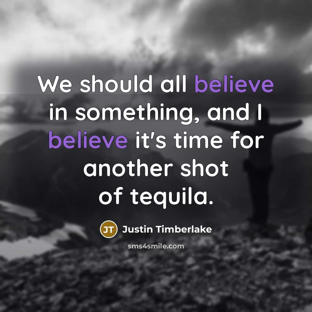 “We should all believe in something, and I believe it's…” quote by Justin Timberlake