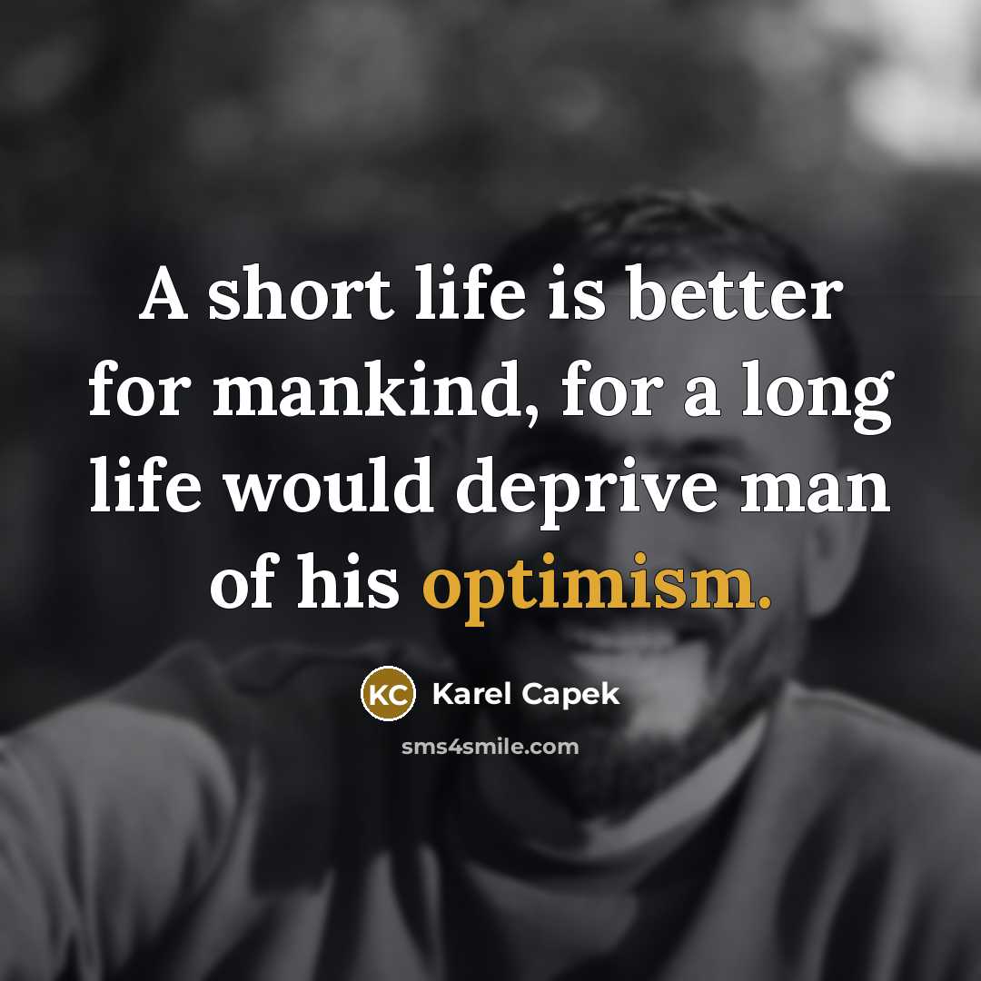 “A short life is better for mankind, for a long…” quote by Karel Capek