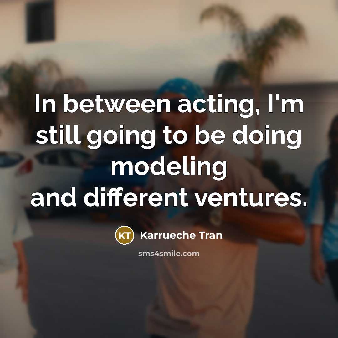“In between acting, I'm still going to be doing modeling…” quote by Karrueche Tran