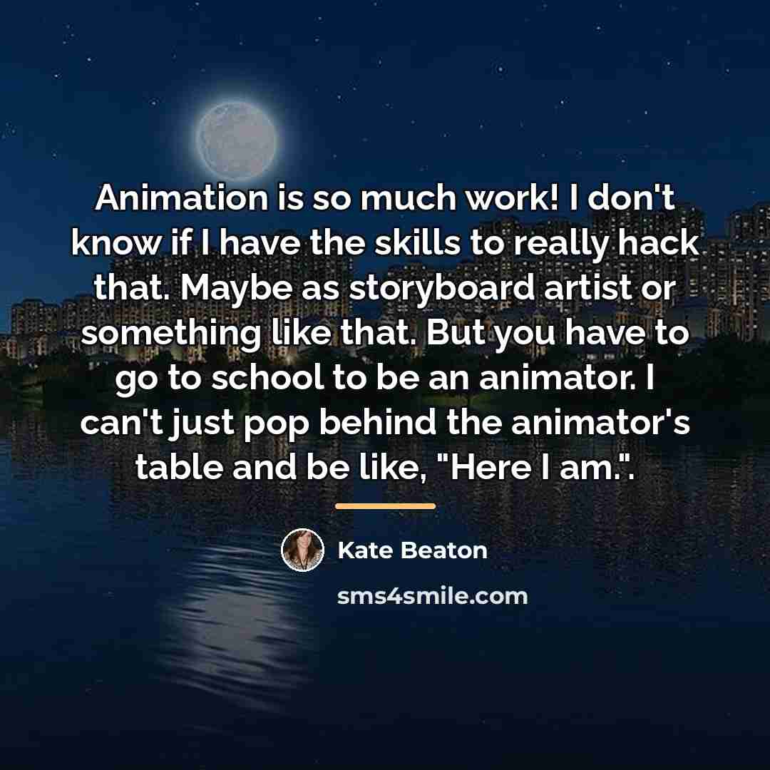 “Animation is so much work! I don't know if I…” quote by Kate Beaton