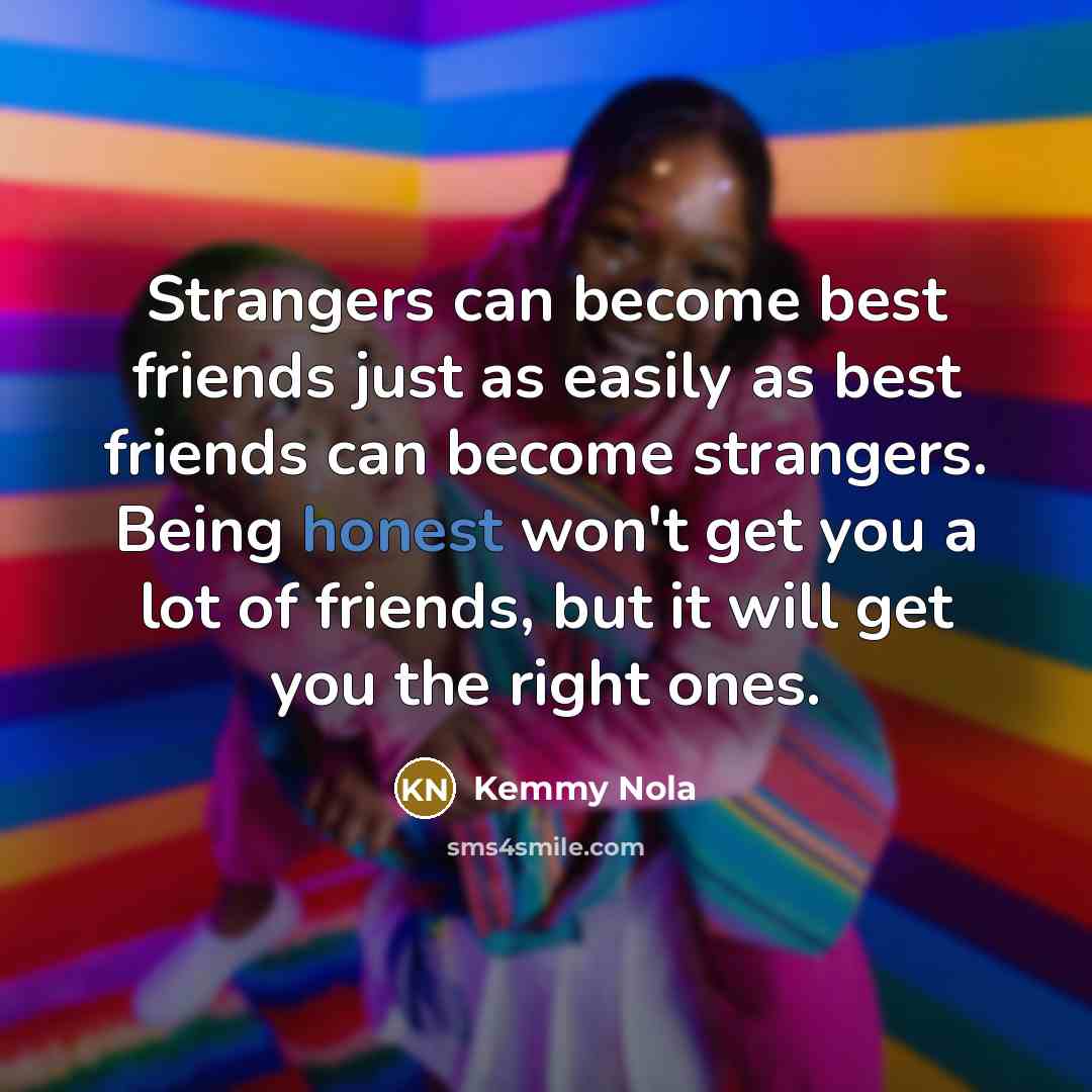 “Strangers can become best friends just as easily as best…” quote by Kemmy Nola