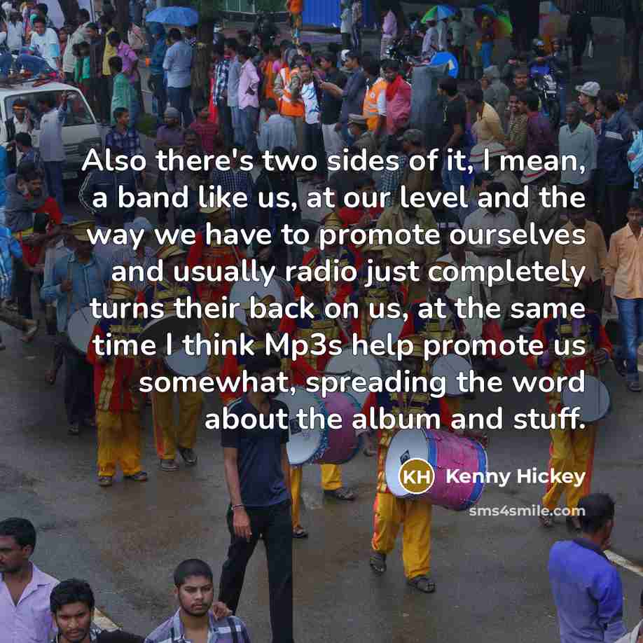 “Also there's two sides of it, I mean, a band…” quote by Kenny Hickey