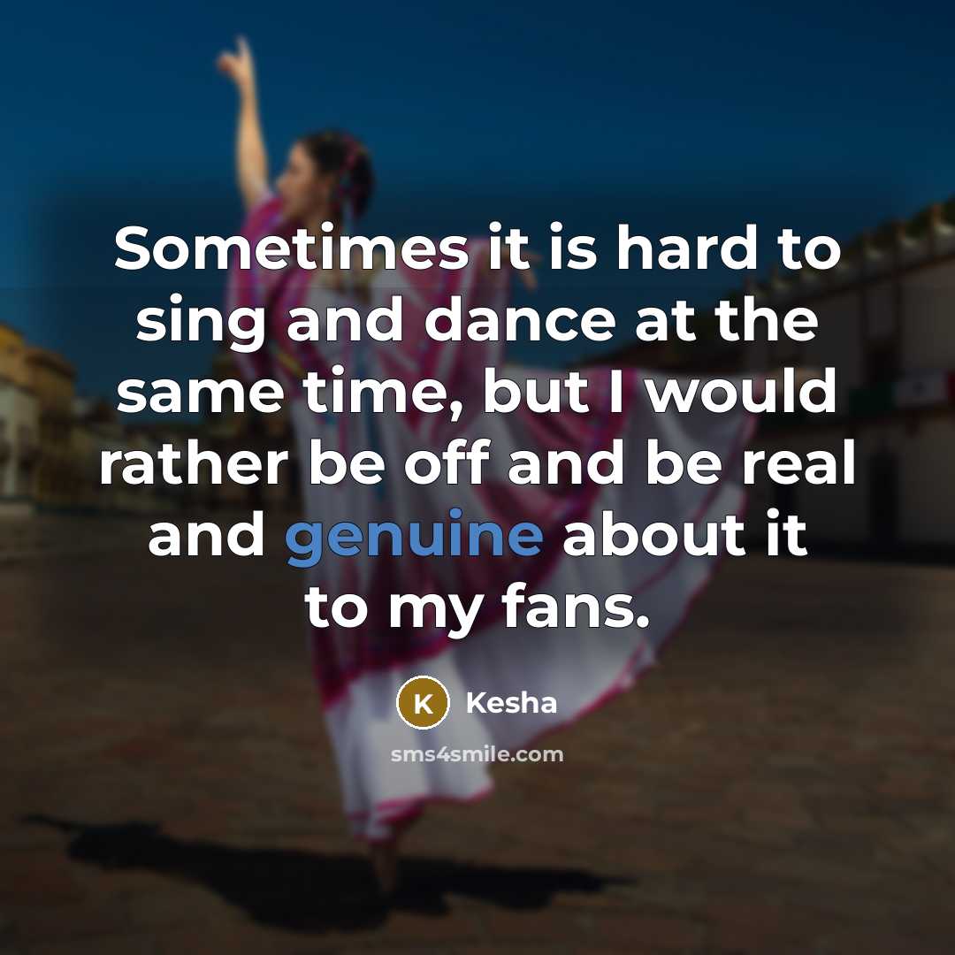 “Sometimes it is hard to sing and dance at the…” quote by Kesha