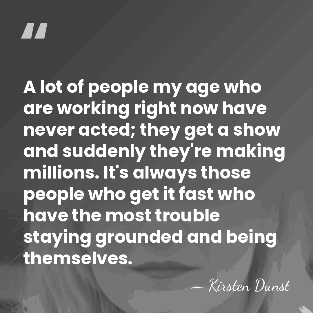 A lot of people my age who are working right now have&hellip; - Kirsten Dunst