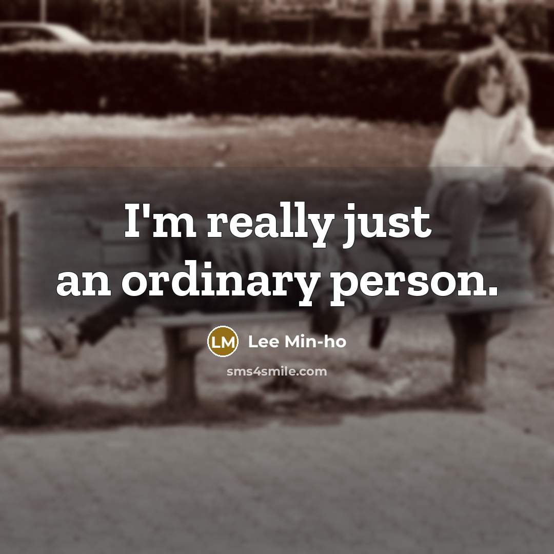 “I'm really just an ordinary person.…” quote by Lee Min-ho