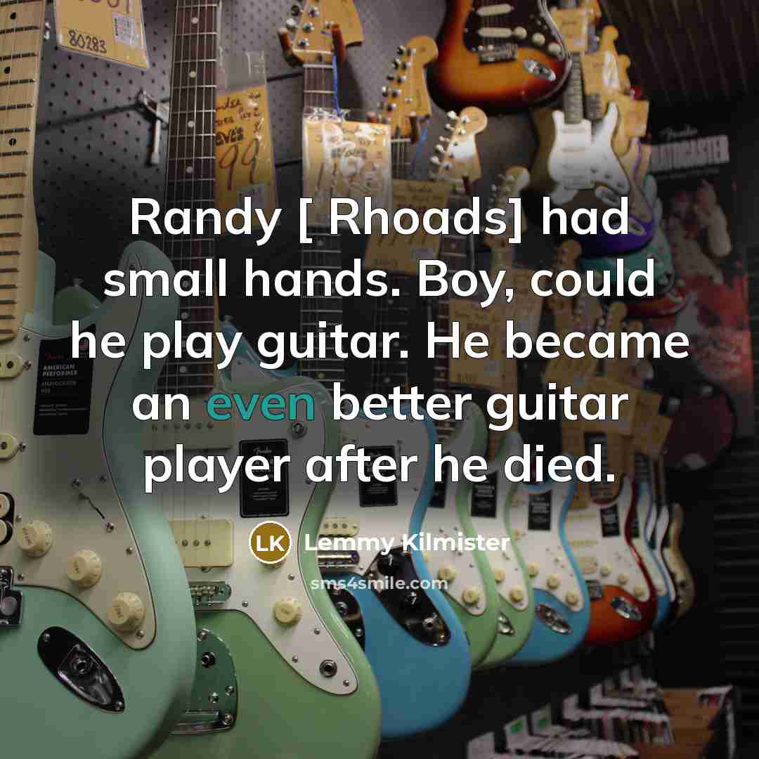 “Randy [ Rhoads] had small hands. Boy, could he play…” quote by Lemmy Kilmister